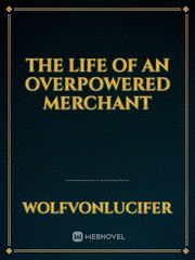 The Life of an Overpowered Merchant Book