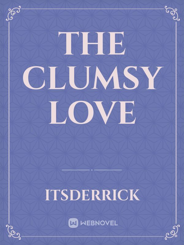 The clumsy love