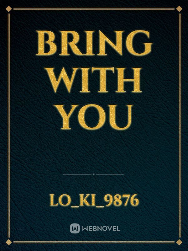 Bring With You