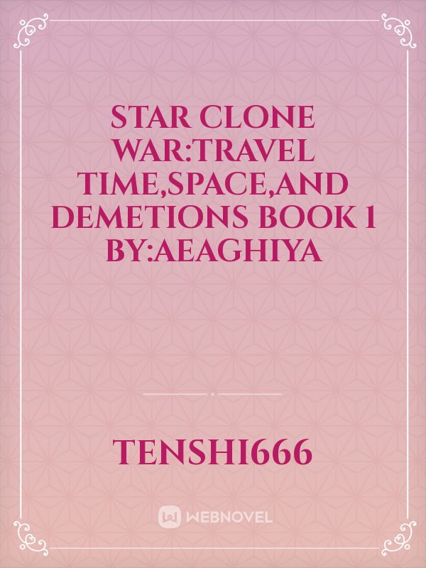 Star Clone War:travel time,space,and demetions



Book 1

By:aeaghiya Book