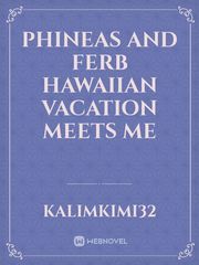 Phineas and ferb Hawaiian vacation meets me Book
