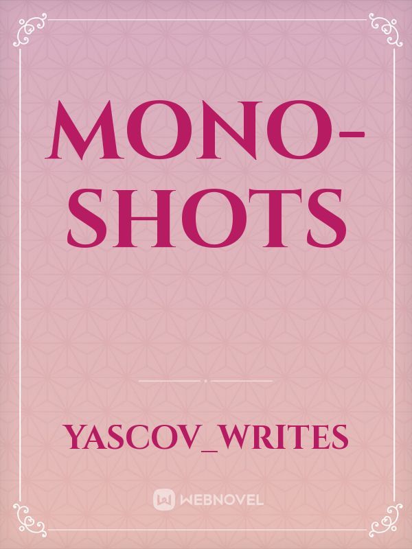 MONO-SHOTS
