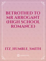 Betrothed to Mr Arrogant

(High School Romance) Book