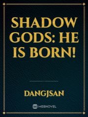 Shadow Gods: He is born! Book