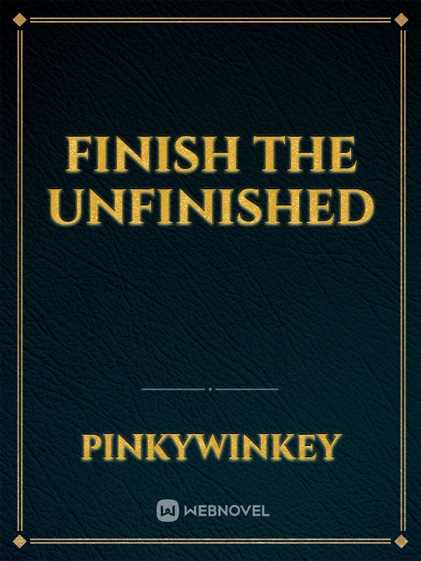 Finish the unfinished Book