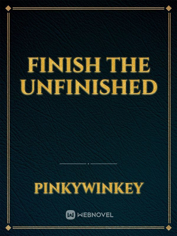 Finish the unfinished