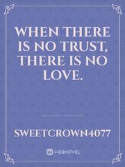 When there is no TRUST, there is no LOVE. Book