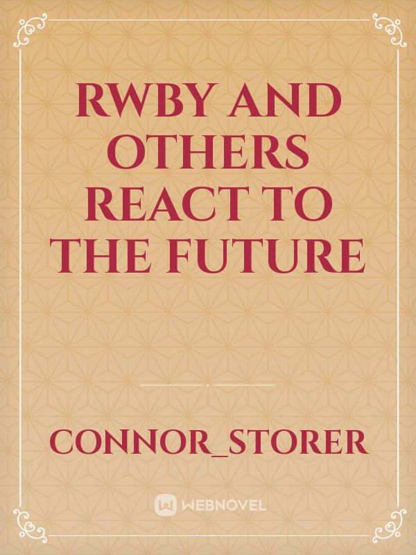 Rwby and others react to the future Book