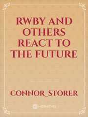 Rwby and others react to the future Book