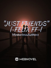 "Just Friends" |~Felix Fan Fiction~| Book