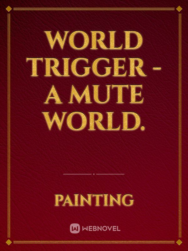 World trigger - A mute world.