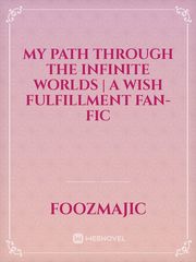 My Path Through the Infinite Worlds | A Wish Fulfillment Fan-fic Book