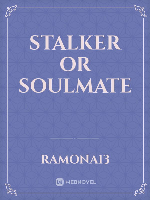 Stalker or Soulmate