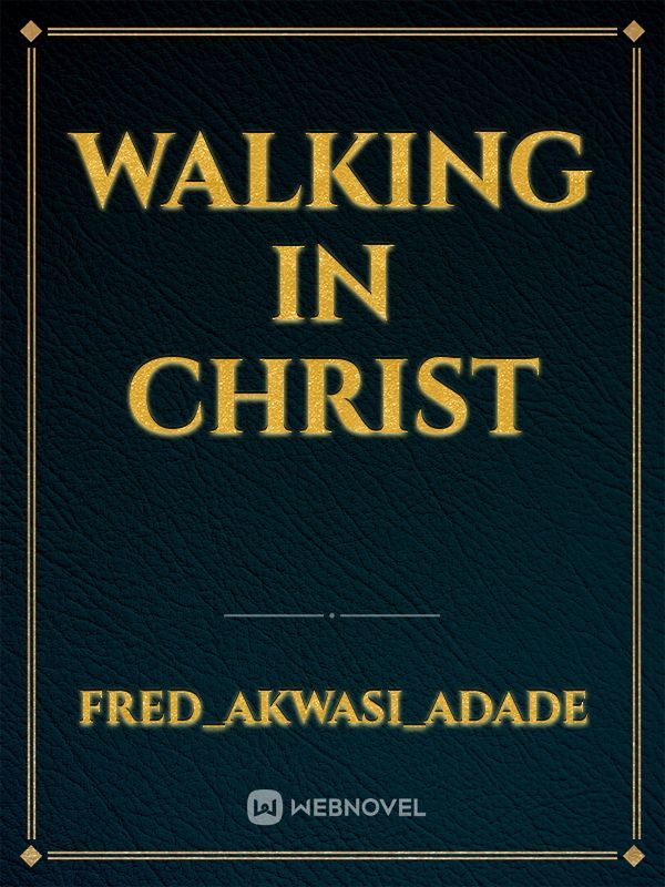 WALKING IN CHRIST