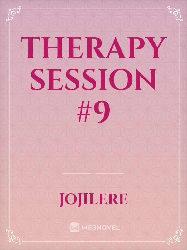 Therapy Session #9