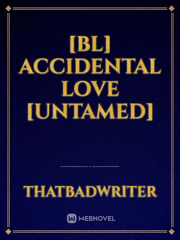 [BL] Accidental Love [Untamed] Book
