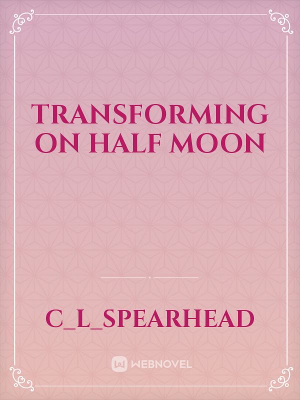 Transforming on Half Moon