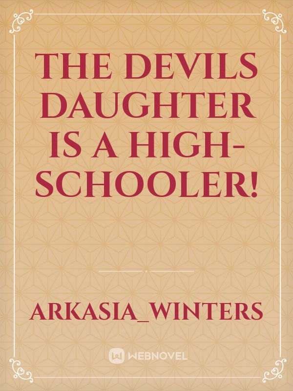 The Devils Daughter is a High-Schooler!