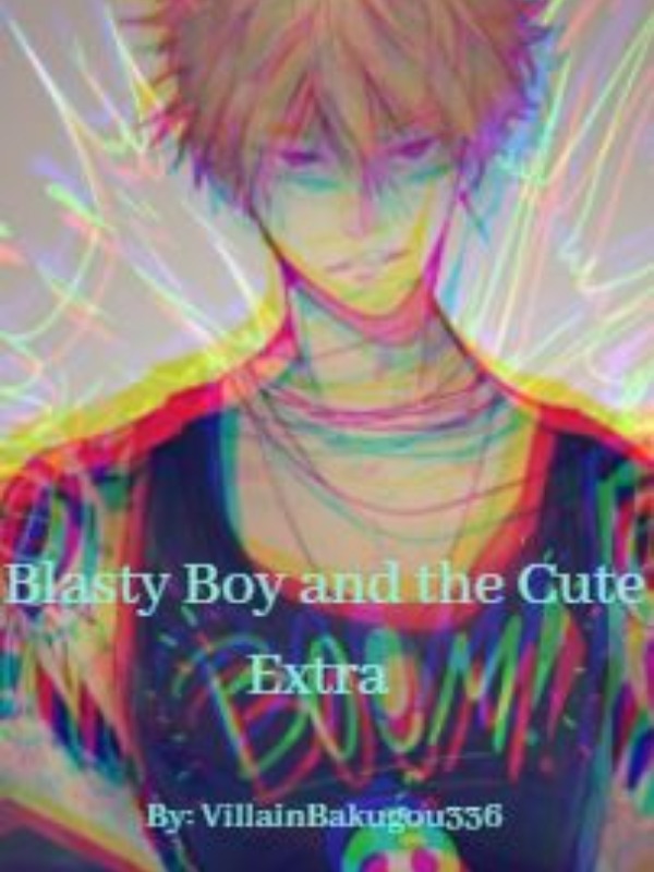 Blasty Boy and the Cute Extra // A Katsuki Bakugou x Fem!Reader