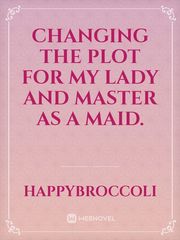 Changing the Plot for my Lady and Master as a Maid. Book