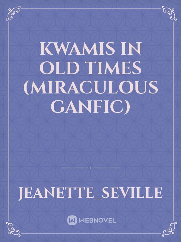 Kwamis in Old Times (Miraculous Ganfic)