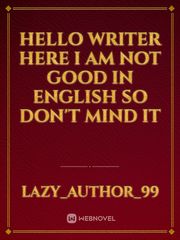 Hello Writer here 
I am not good in English 
so don't mind it Book