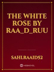 The White Rose by Raa_d_ruu Book