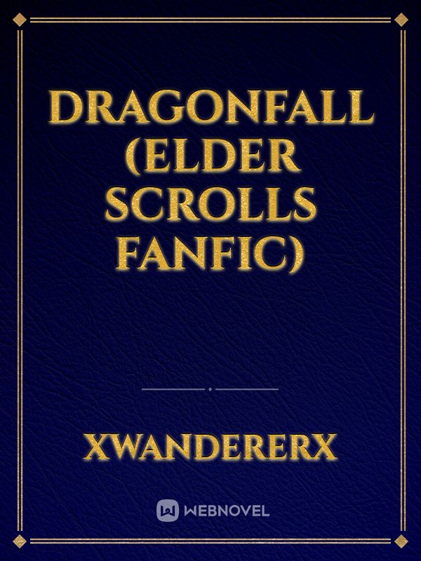 DragonFall (Elder Scrolls FanFic)