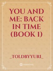 You and Me: Back in Time (Book 1) Book