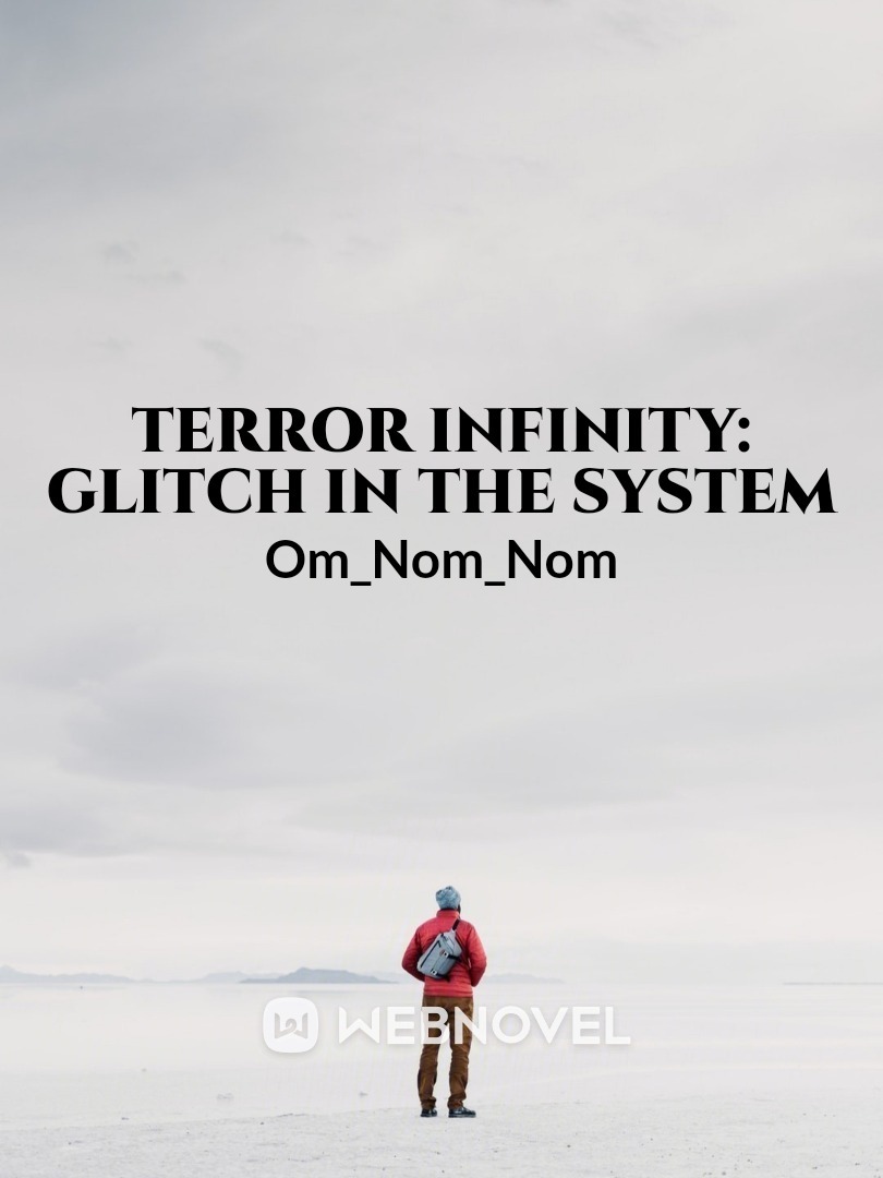 Terror Infinity: Glitch in the system(Rewrite Ongoing)