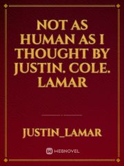 Not as human as I thought
by Justin. Cole. LaMar Book