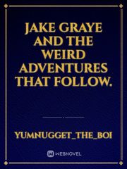 Jake Graye and the weird adventures that follow. Book