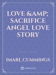 Love & Sacrifice 
Angel Love Story Book