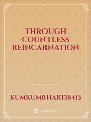 THROUGH COUNTLESS REINCARNATION Book