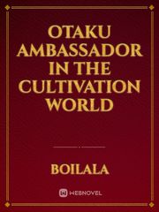 Otaku Ambassador In The Cultivation World Book