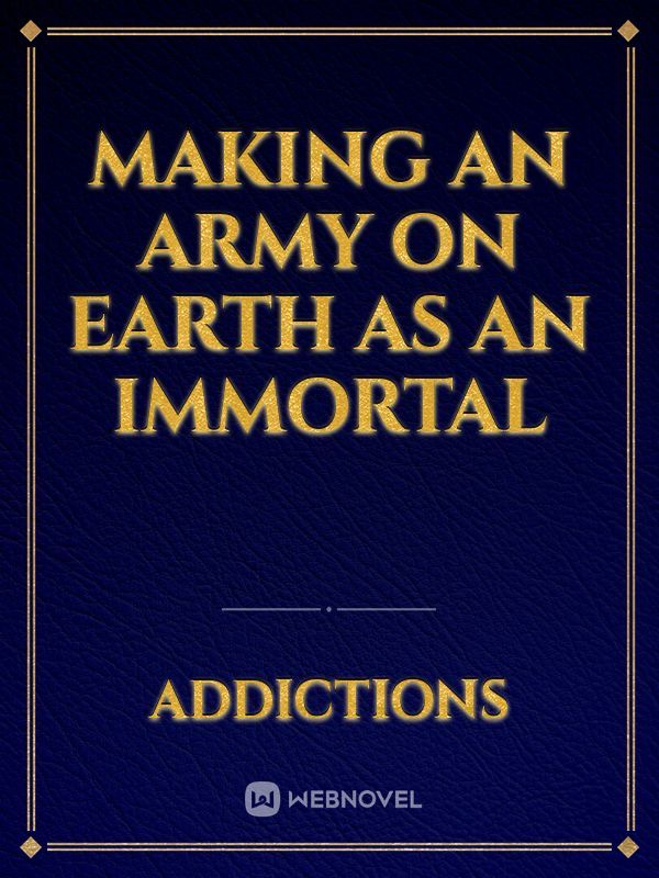 Making an army on earth as an immortal