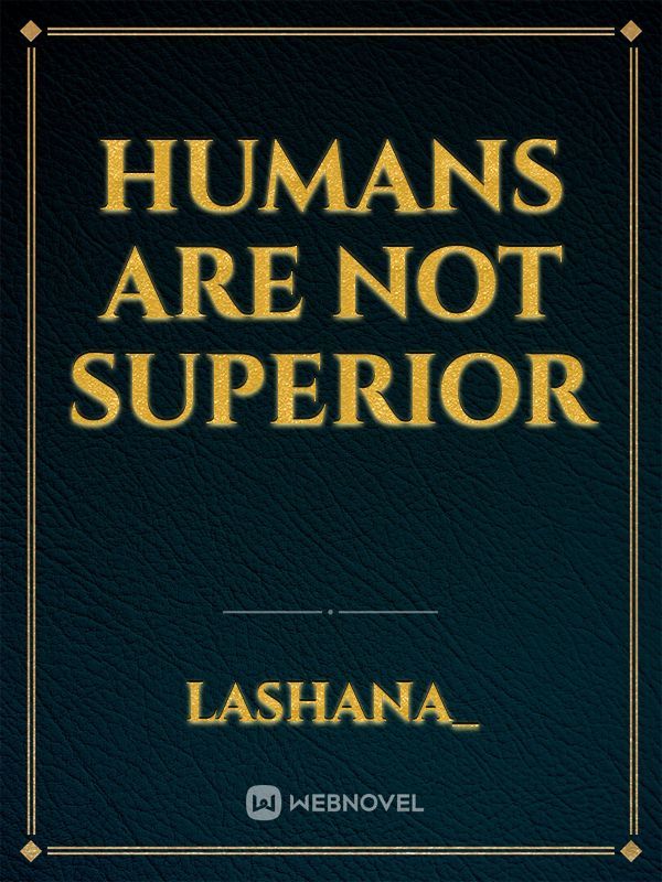 humans are not superior