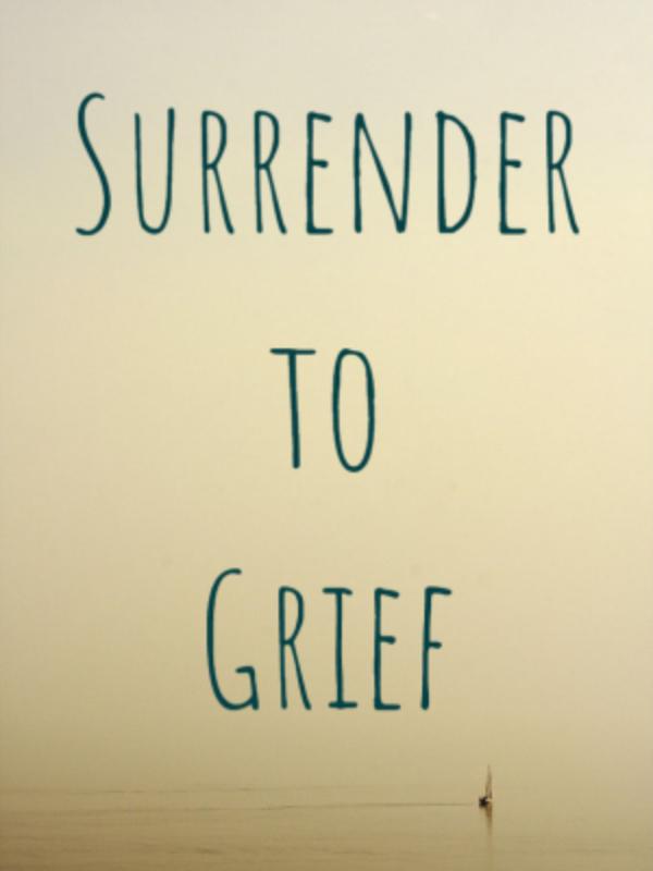 Surrender to Grief