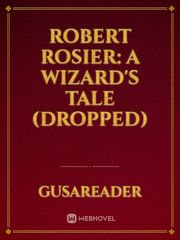 Robert Rosier: A Wizard's Tale (Dropped) Book