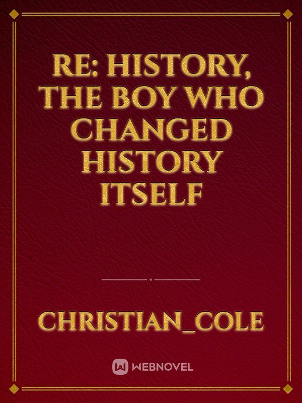 Re: History, the boy who changed history itself Book