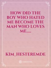 How Did The Boy Who Hated Me Become The Man Who Loves Me..... Book