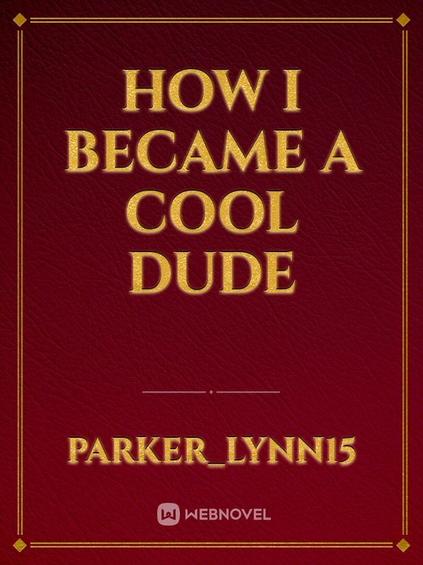 How I Became a Cool Dude