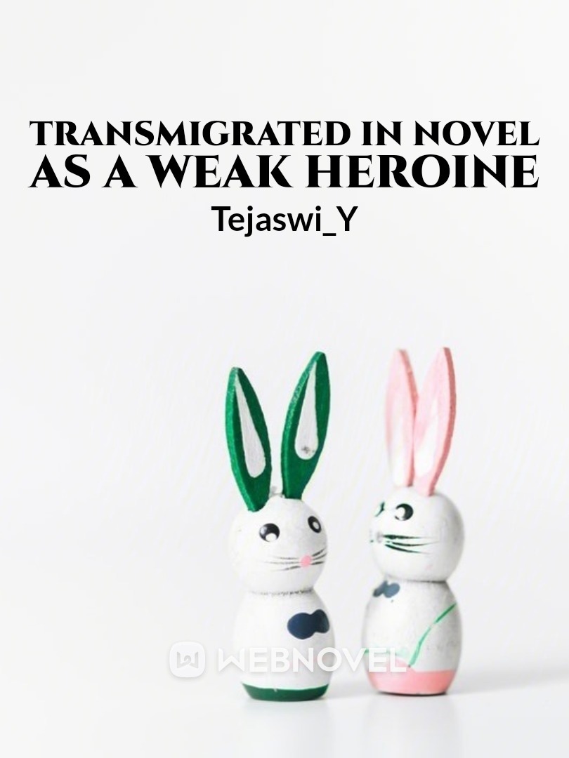 transmigrated in novel as a weak heroine