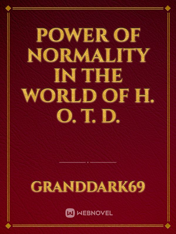 Power of Normality in the world of H. O. T. D. Book