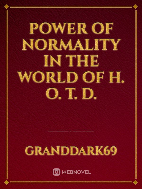 Power of Normality in the world of H. O. T. D.