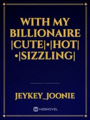 WITH MY BILLIONAIRE
|CUTE|•|HOT|•|SIZZLING| Book