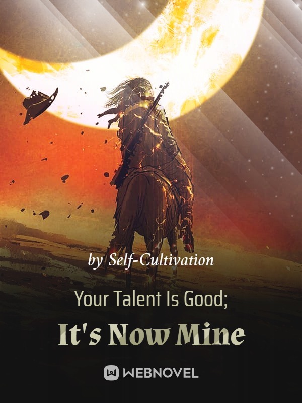 Your Talent Is Good; It's Now Mine