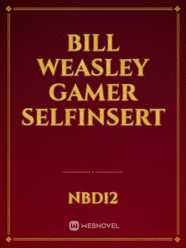 Bill Weasley Gamer SelfInsert
