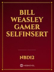 Bill Weasley Gamer SelfInsert Book