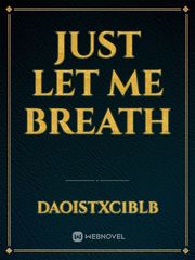 Just Let Me Breath Book
